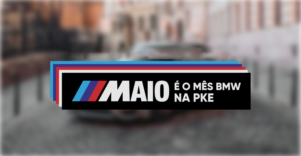 ///Maio é o mês BMW na PKE! Porquê?